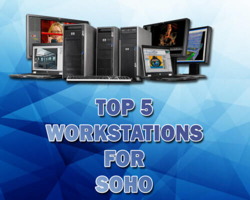 TOP 5 WORKSTATIONS FOR SOHO