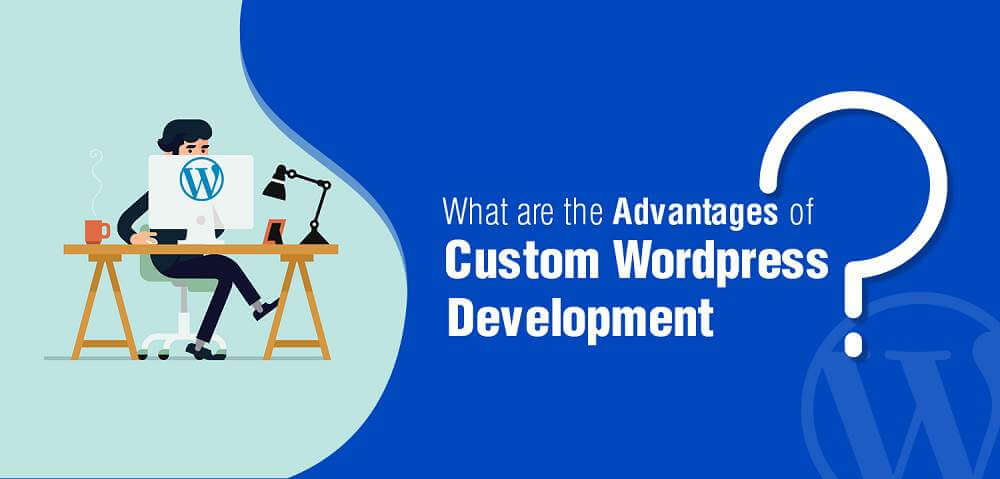 Custom WordPress Development Advantages and features