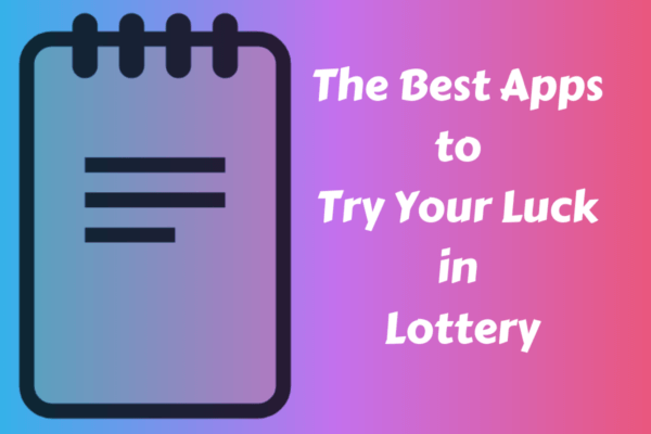 The Best Apps to Try Your Luck in Lottery